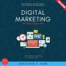 Digital Marketing for Absolute Beginners:: Master SEO, Social Media, and Online Advertising {Proven  Audiobook