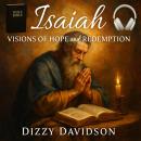 Isaiah: Visions of Hope and Redemption: Prophetic Insights for a Life of Transformation and Divine T Audiobook