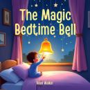 The Magic Bedtime Bell: A Gentle Bedtime Story Audiobook