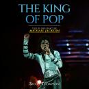 The King of Pop: The Life and Legacy of Michael Jackson Audiobook