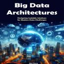 Big Data Architectures: Designing Scalable Solutions for Modern Data Challenges Audiobook