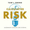 Cover of Calculated Risk: Leadership Lessons and Stories