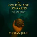 The Golden Age Awakens: The Lost Truth of Humanity Audiobook