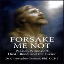 Forget Me Not: Passion Witnessed: Dust, Blood and the Divine Audiobook