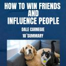 HOW TO WIN FRIENDS AND INFLUENCE PEOPLE: Timeless Lessons for Better Relationships and Leadership Audiobook