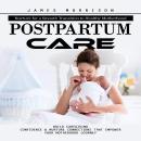 Postpartum Care: Nurture for a Smooth Transition to Healthy Motherhood (Build Caregiving Confidence  Audiobook