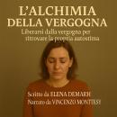 [Italian] - L'ALCHIMIA DELLA VERGOGNA: Liberarsi dalla vergogna per ritrovare la propria autostima Audiobook