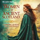 Women of Ancient Scotland: Warriors, Queens, and Visionaries Audiobook