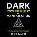 Dark Psychology and Manipulation: Decode Body Language, Analyze People, Learn Hypnosis, and Master P Audiobook