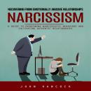 Narcissism: Recovering from Emotionally Abusive Relationships (A Guide to Overcoming Narcissistic Be Audiobook