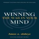 Winning The War In Your Mind: The Secret to creating a positive mindset, staying motivated, and Attr Audiobook
