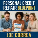 Personal Credit Repair Blueprint: Step-by-Step Strategies to Fix, Rebuild, and Strengthen Your Credi Audiobook