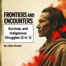 Frontiers and Encounters: Settlers, Survival, and Indigenous Struggles (3 in 1) Audiobook