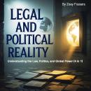 Legal and Political Reality: Understanding the Law, Politics, and Global Power (4 in 1) Audiobook