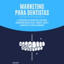 [Portuguese] - Marketing para Dentistas: 17 estratégias de marketing exclusivas, fornecendo muitas d Audiobook