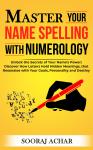 Master your Name Spelling with Numerology: Unlock the Secrets of Your Name's Power; Discover How Let Audiobook
