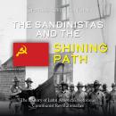 The Sandinistas and the Shining Path: The History of Latin America’s Notorious Communist Revolutiona Audiobook