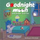 Cover of Goodnight Moon and Other Stories: Children’s Audiobook: Bedtime Classics Goodnight Moon, The Runaway Bunny, Big Red Barn – relaxing bedtime stories to fall asleep, perfect for kids’ nighttime routine, comfort, and sweet dreams.