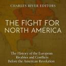 The Fight for North America: The History of the European Rivalries and Conflicts Before the American Audiobook