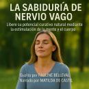 [Spanish] - LA SABIDURÍA DEL NERVIO VAGO: Libere su potencial curativo natural mediante la estimulac Audiobook