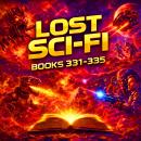 Lost Sci-Fi Books 331 thru 335 - Five Vintage Sci-Fi Short Stories from the 1930s, 40s, 50s and 60s Audiobook