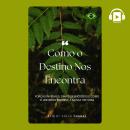 [Portuguese] - Como o Destino Nos Encontra: Forças Invisíveis, Sinais Silenciosos e Como o Universo  Audiobook