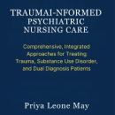 Trauma-Informed Psychiatric Nursing Care: Comprehensive, Integrated Approaches for Treating Trauma,  Audiobook