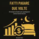 [Italian] - Fatti pagare due volte: Strategie semplici per guadagnare anche mentre dormi Audiobook