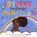 100 Things Every Black Girl Should Know & Do: Important Life Advice for Teenage Girls Aged 8-15 Audiobook