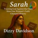 Sarah: Trusting God Against the Odds—How One Woman’s Faith Changed History: Learning to Trust God’s  Audiobook