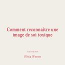 [French] - Comment reconnaître une image de soi toxique Audiobook