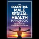 The Essential Male Sexual Health Handbook: Proven Tips to Stay Vital and Healthy at Any Age Audiobook