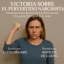 [Spanish] - VICTORIA SOBRE EL PERVERTIDO NARCISISTA: Estrategias Para Liberarte De Las Relaciones Tó Audiobook