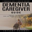 Dementia Caregiver Guide: A Comprehensive Guide to Caring for Loved Ones (Strategies for Behavioural Audiobook