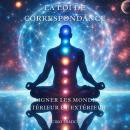 [French] - La Loi de Correspondance : Aligner les Mondes Intérieur et Extérieur Audiobook