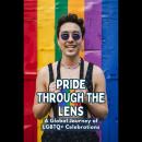 Pride Through the Lens: A Global Journey of LGBTQ+ Celebrations Audiobook