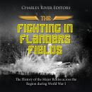 The Fighting in Flanders Fields: The History of the Major Battles across the Region during World War Audiobook