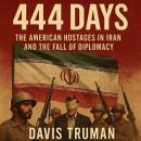 444 Days: The American Hostages in Iran and the Fall of Diplomacy Audiobook