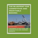 The Blueprint for Competitive and Profitable Bidding: A Beginner to Pro Guide for Construction and A Audiobook