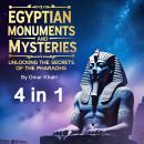 Egyptian Monuments and Mysteries: Unlocking the Secrets of the Pharaohs (4 in 1) Audiobook