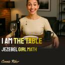 I Am The Table: Jezebel Girl Math Audiobook