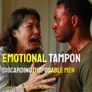 Emotional Tampon: Discarding Disposable Men Audiobook