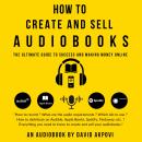 How To Create and Sell Audiobooks: The Ultimate Guide to Success and Making Money Online Audiobook