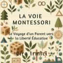 [French] - La Voie Montessori : Le Voyage d’un Parent vers la Liberté Éducative Audiobook