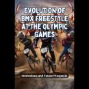 Evolution of BMX Freestyle at the Olympic Games: Innovations and Future Prospects Audiobook