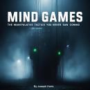 Mind Games: The Manipulative Tactics You Never Saw Coming Audiobook