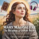 Mary Magdalene The Bearer of Good News: Uncovering the First Witness to the Resurrection and Her Jou Audiobook