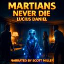 Martians Never Die: The Immortal Bodyguard of the Red Planet Audiobook