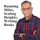 Running Miles, Scaling Heights, Writing Books Audiobook