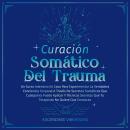 [Spanish] - Curación Somática Del Trauma: Un Curso Intensivo En Casa Para Experimentar La Verdadera  Audiobook